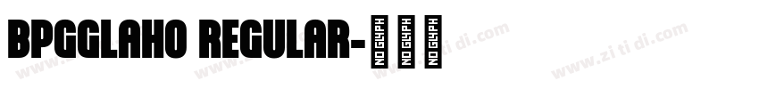 BPGGLAHO REGULAR字体转换